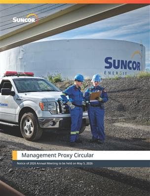 The cover of Suncor Energy’s 2026 Management Proxy Circular, with text below the title that reads: “Notice of 2026 Annual Meeting to be held on May 5, 2026”. The cover features two employees dressed in PPE, standing near a white fleet truck performing a safety check near a storage tank at Montreal refinery. The Suncor logo is displayed prominently top-left.