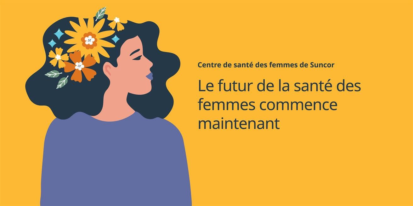 Une image colorée d’une femme arborant des fleurs dans ses cheveux. Le texte en arrière-plan indique : Centre de santé des femmes de Suncor : Le futur de la santé des femmes commence maintenant.